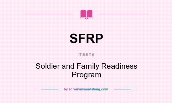 What does SFRP mean? It stands for Soldier and Family Readiness Program