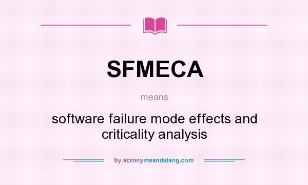 What does SFMECA mean? It stands for software failure mode effects and criticality analysis