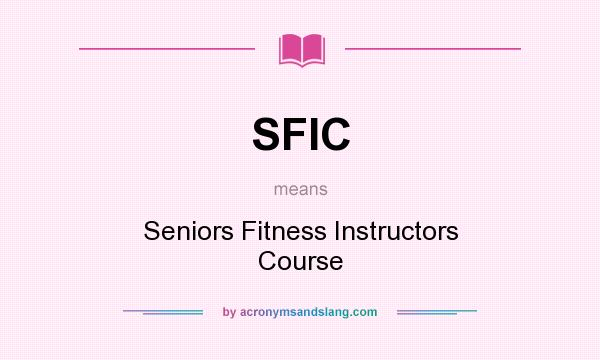 What does SFIC mean? It stands for Seniors Fitness Instructors Course
