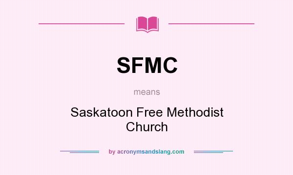 What does SFMC mean? It stands for Saskatoon Free Methodist Church