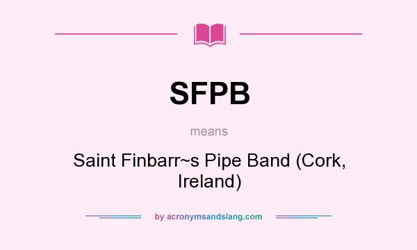 What does SFPB mean? It stands for Saint Finbarr~s Pipe Band (Cork, Ireland)
