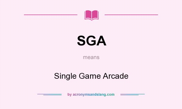 What does SGA mean? It stands for Single Game Arcade