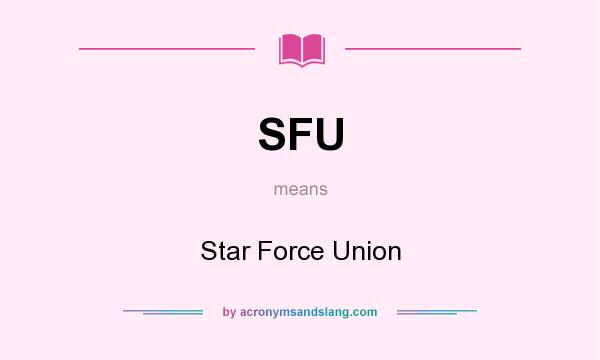 What does SFU mean? It stands for Star Force Union