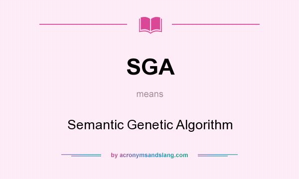 What does SGA mean? It stands for Semantic Genetic Algorithm