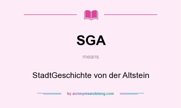 What does SGA mean? It stands for StadtGeschichte von der Altstein