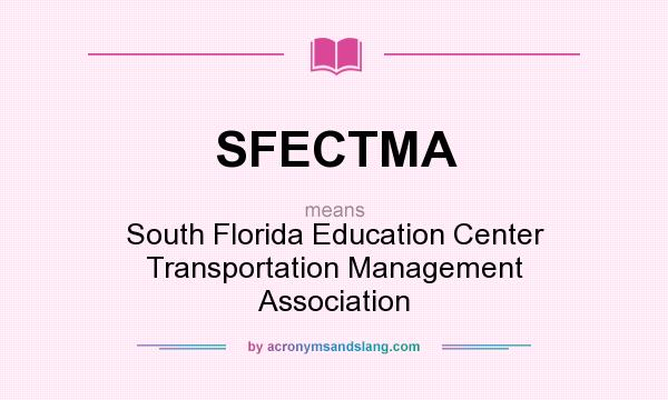 What does SFECTMA mean? It stands for South Florida Education Center Transportation Management Association