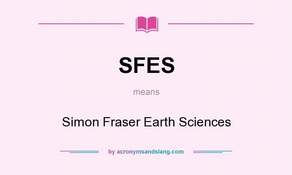 What does SFES mean? It stands for Simon Fraser Earth Sciences