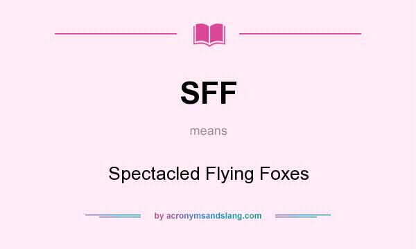 What does SFF mean? It stands for Spectacled Flying Foxes