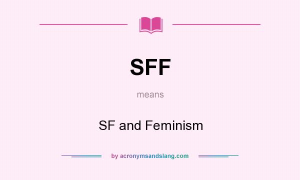 What does SFF mean? It stands for SF and Feminism