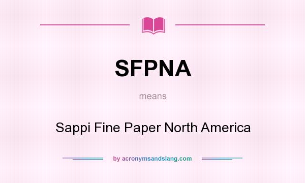 What does SFPNA mean? It stands for Sappi Fine Paper North America