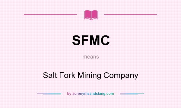 What does SFMC mean? It stands for Salt Fork Mining Company