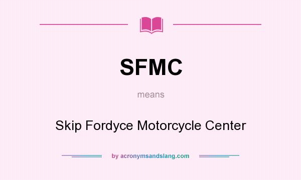 What does SFMC mean? It stands for Skip Fordyce Motorcycle Center