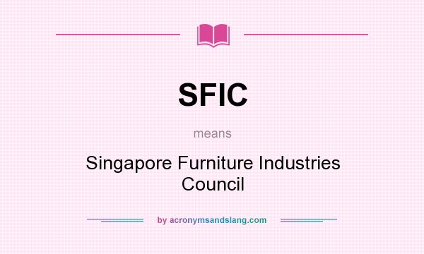 What does SFIC mean? It stands for Singapore Furniture Industries Council
