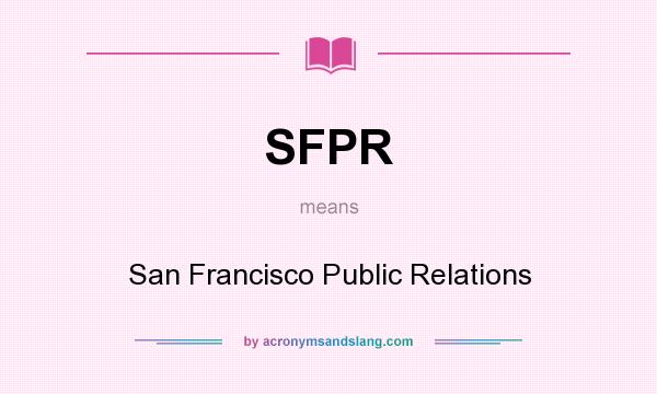 What does SFPR mean? It stands for San Francisco Public Relations