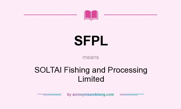 What does SFPL mean? It stands for SOLTAI Fishing and Processing Limited