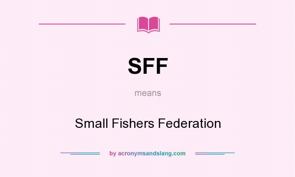 What does SFF mean? It stands for Small Fishers Federation