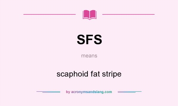 What does SFS mean? It stands for scaphoid fat stripe