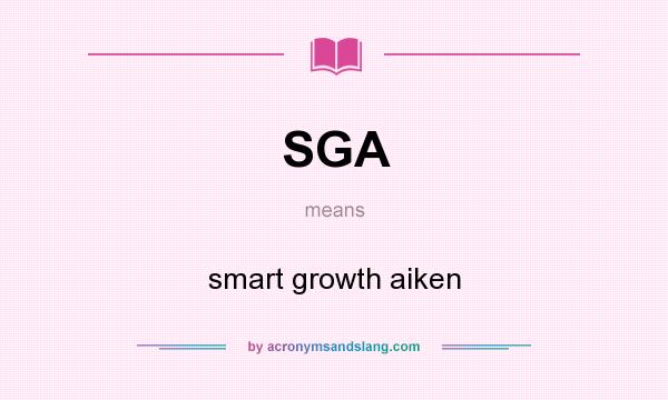 What does SGA mean? It stands for smart growth aiken