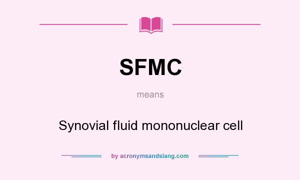 What does SFMC mean? It stands for Synovial fluid mononuclear cell