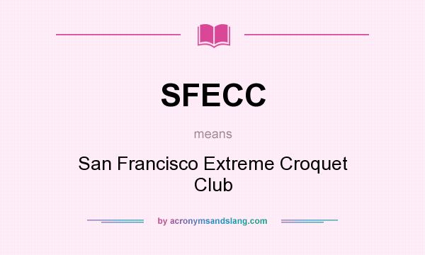 What does SFECC mean? It stands for San Francisco Extreme Croquet Club