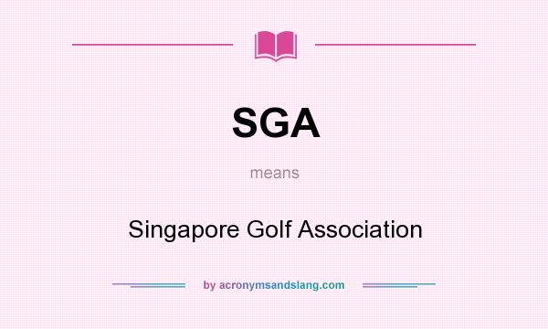 What does SGA mean? It stands for Singapore Golf Association