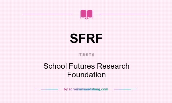 What does SFRF mean? It stands for School Futures Research Foundation