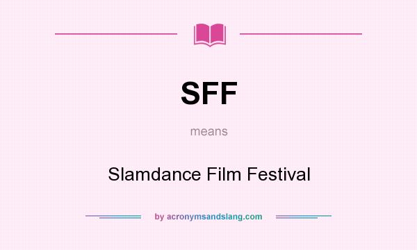 What does SFF mean? It stands for Slamdance Film Festival