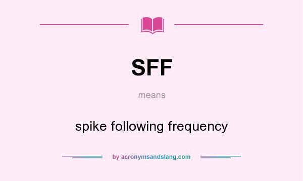 What does SFF mean? It stands for spike following frequency