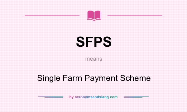 What does SFPS mean? It stands for Single Farm Payment Scheme