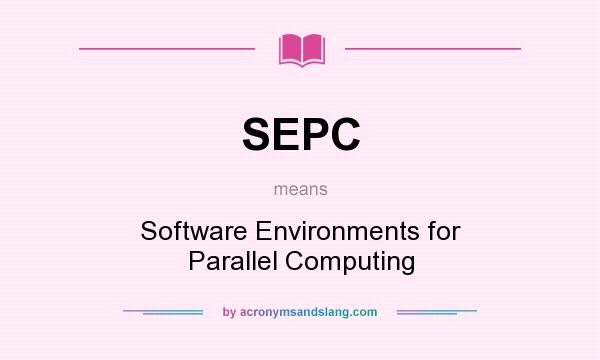 What does SEPC mean? It stands for Software Environments for Parallel Computing
