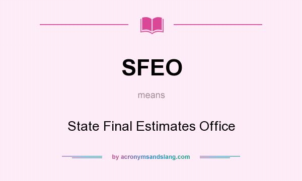 What does SFEO mean? It stands for State Final Estimates Office
