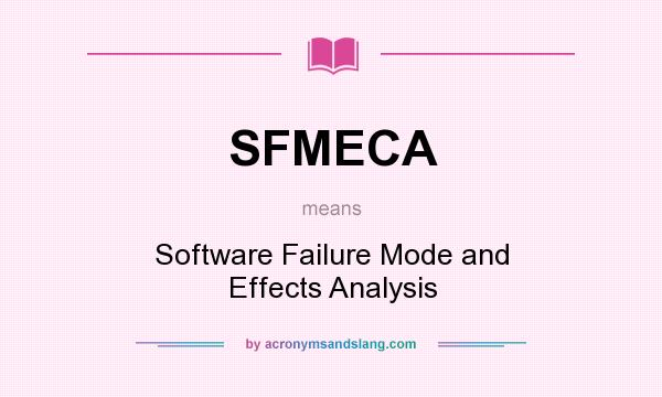 What does SFMECA mean? It stands for Software Failure Mode and Effects Analysis