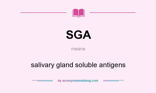 What does SGA mean? It stands for salivary gland soluble antigens