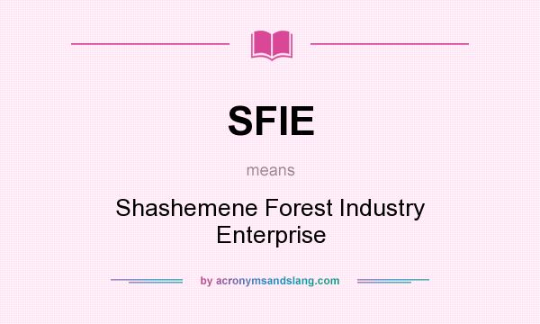 What does SFIE mean? It stands for Shashemene Forest Industry Enterprise