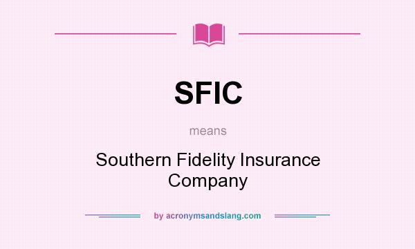 What does SFIC mean? It stands for Southern Fidelity Insurance Company