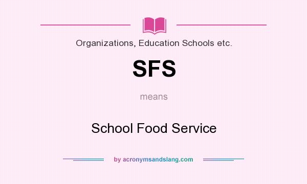 What does SFS mean? It stands for School Food Service