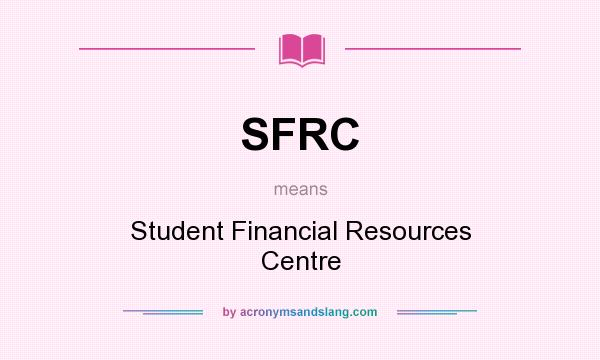 What does SFRC mean? It stands for Student Financial Resources Centre