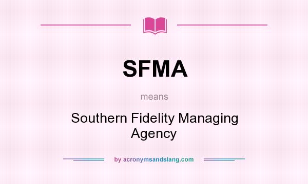 What does SFMA mean? It stands for Southern Fidelity Managing Agency