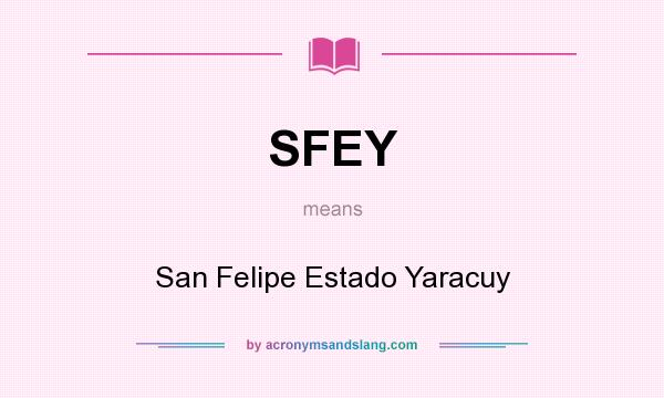 What does SFEY mean? It stands for San Felipe Estado Yaracuy