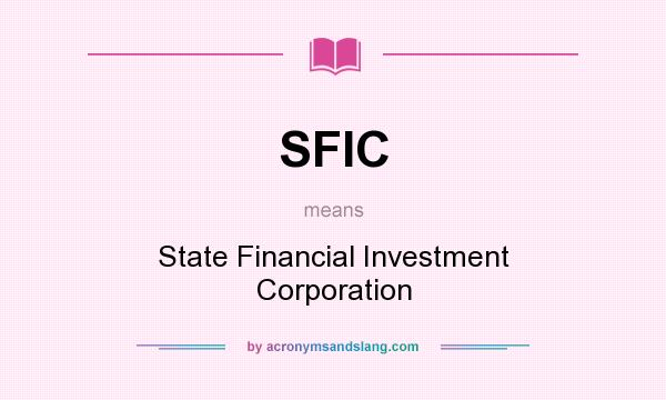 What does SFIC mean? It stands for State Financial Investment Corporation