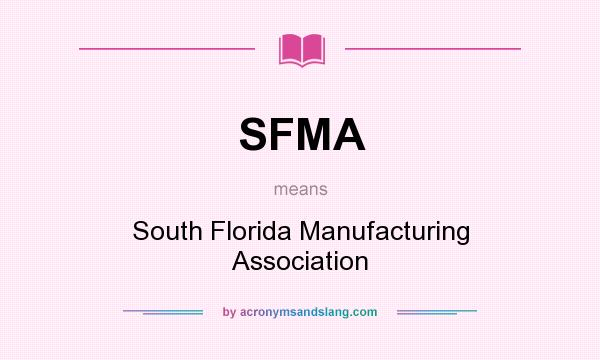What does SFMA mean? It stands for South Florida Manufacturing Association