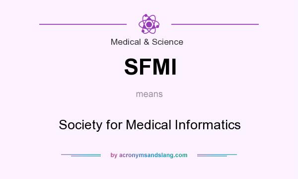What does SFMI mean? It stands for Society for Medical Informatics