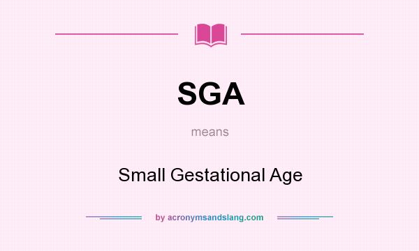 What does SGA mean? It stands for Small Gestational Age