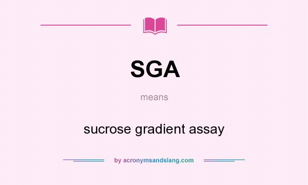 What does SGA mean? It stands for sucrose gradient assay