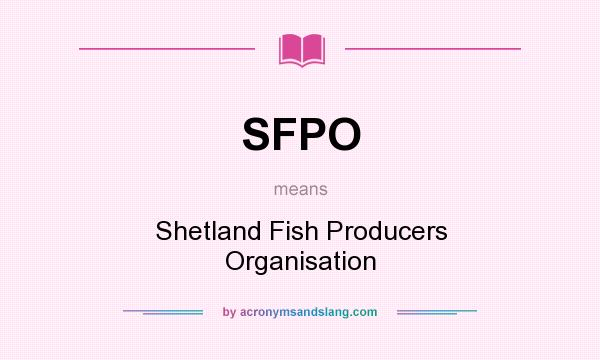 What does SFPO mean? It stands for Shetland Fish Producers Organisation