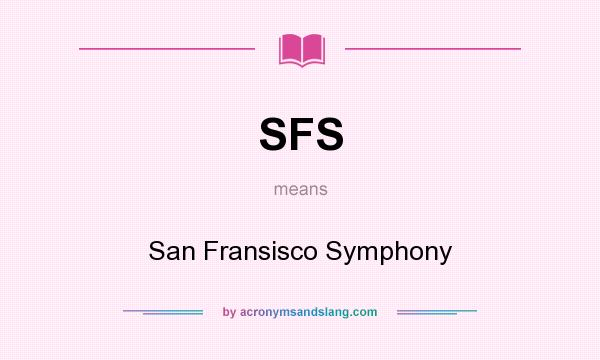 What does SFS mean? It stands for San Fransisco Symphony