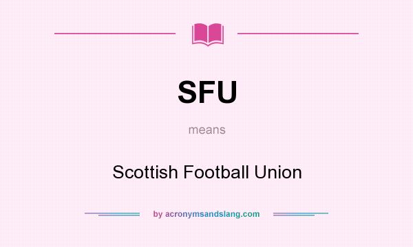 What does SFU mean? It stands for Scottish Football Union