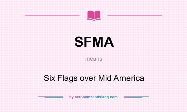What does SFMA mean? It stands for Six Flags over Mid America