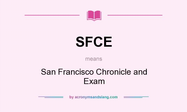 What does SFCE mean? It stands for San Francisco Chronicle and Exam