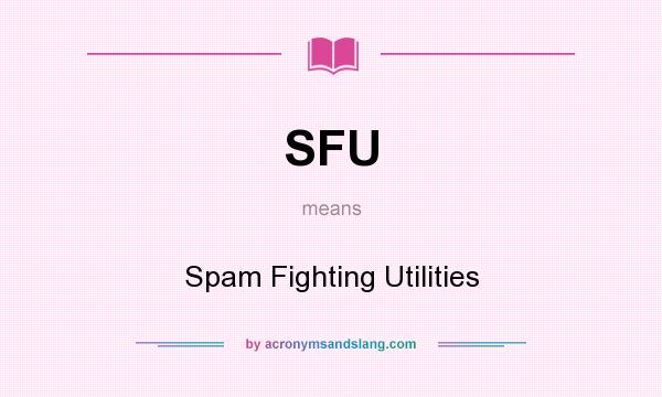 What does SFU mean? It stands for Spam Fighting Utilities